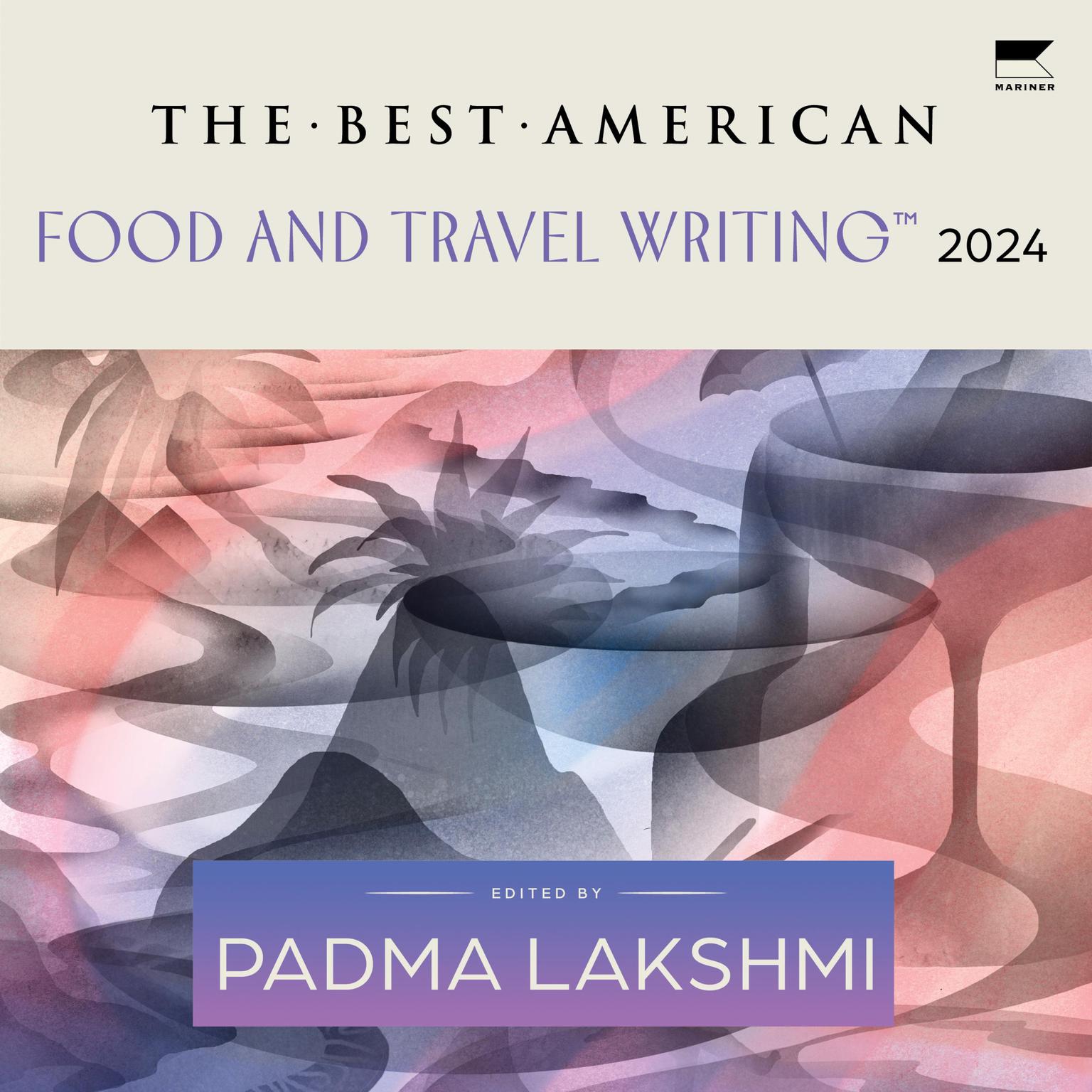 The Best American Food and Travel Writing 2024 Audiobook, by Padma Lakshmi