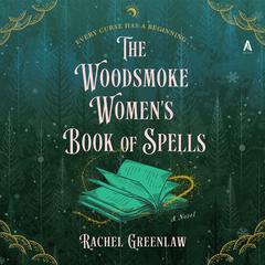 The Woodsmoke Women's Book of Spells: A Novel Audibook, by Rachel Greenlaw