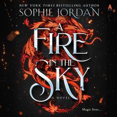 A Fire in the Sky: A Novel Audibook, by Sophie Jordan