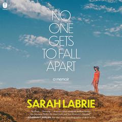 No One Gets to Fall Apart: A Memoir Audibook, by Sarah LaBrie