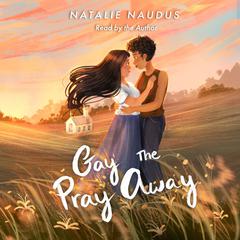 Gay the Pray Away Audiobook, by Natalie Naudus