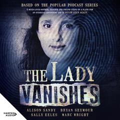 The Lady Vanishes: The next bestselling Australian true crime book based on the popular podcast series, for fans of I CATCH KILLERS, THE WIDOW OF WALCHA and DIRTY JOHN Audiobook, by Alison Sandy