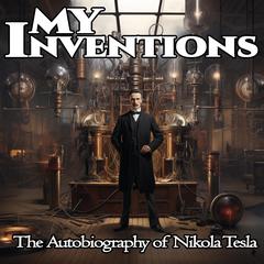 My Inventions Audiobook, by Nikola Tesla