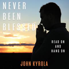 Never Been Blessed Audiobook, by John Kyrola