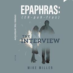 Epaphras: The Interview Audiobook, by Mike Miller