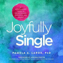 Joyfully Single Audiobook, by Pamela A. Larde