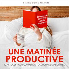 Une matinée productive Audiobook, by Pierre-Louis Martin