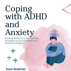 Coping with ADHD and Anxiety Audiobook, by Dave Budinski