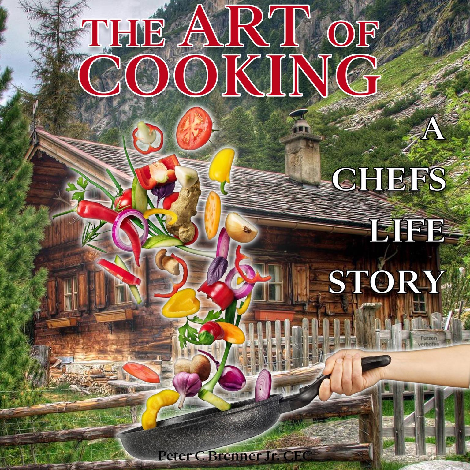 The Art of Cooking (Abridged) Audiobook, by Peter C. Brenner Jr. CEC