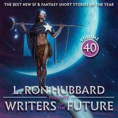 L. Ron Hubbard Presents Writers of the Future Volume 40: The Best New SF & Fantasy of the Year Audiobook, by L. Ron Hubbard