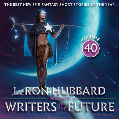 L. Ron Hubbard Presents Writers of the Future Volume 40: The Best New SF & Fantasy of the Year Audibook, by L. Ron Hubbard