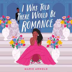 I Was Told There Would Be Romance Audibook, by Marie Arnold