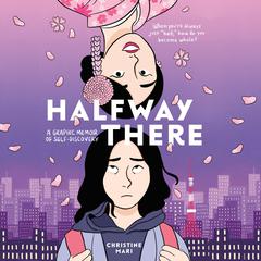 Halfway There: A Graphic Memoir of Self-Discovery Audibook, by Christine Mari