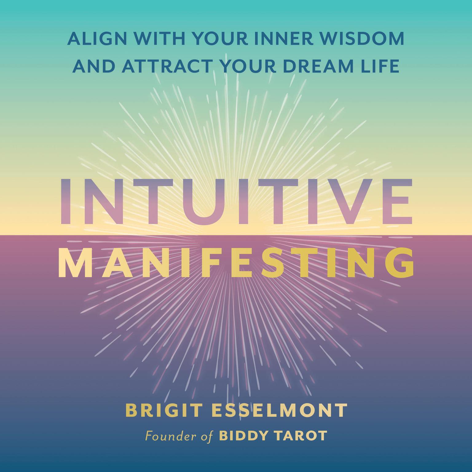 Intuitive Manifesting: Align with Your Inner Wisdom and Attract Your Dream Life Audiobook, by Brigit Esselmont