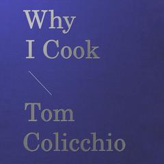 Why I Cook Audibook, by Tom Colicchio