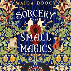 Sorcery and Small Magics Audibook, by Maiga Doocy