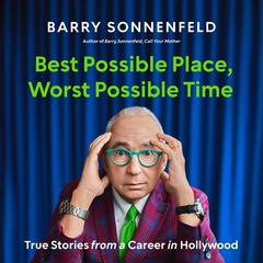 Best Possible Place, Worst Possible Time: True Stories from a Career in Hollywood Audibook, by Barry Sonnenfeld