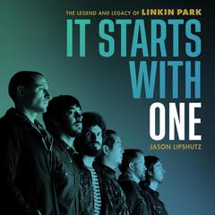 It Starts with One: The Legend and Legacy of Linkin Park Audibook, by Jason Lipshutz