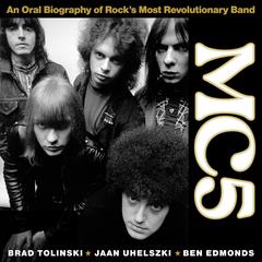 MC5: An Oral Biography of Rock's Most Revolutionary Band Audibook, by Brad Tolinski