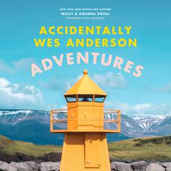 Accidentally Wes Anderson: Adventures Audibook, by Amanda Koval