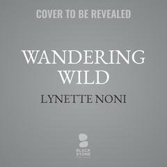 Wandering Wild Audibook, by Lynette Noni