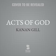 Acts of God Audibook, by Kanan Gill