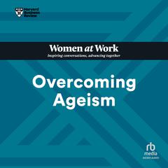 Overcoming Ageism (HBR Women at Work Series) Audiobook, by Harvard Business Review