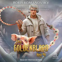 The Goldenblood Heir: Book 4 Audiobook, by Boris Romanovsky