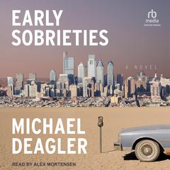 Early Sobrieties: A Novel Audiobook, by Michael Deagler