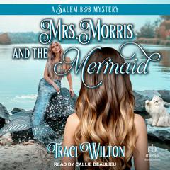 Mrs. Morris and the Mermaid Audiobook, by Traci Wilton