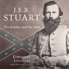 J.E.B. Stuart: The Soldier and the Man Audiobook, by Edward G. Longacre