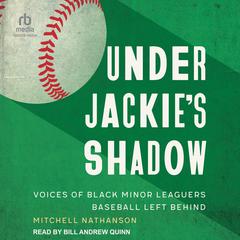 Under Jackies Shadow: Voices of Black Minor Leaguers Baseball Left Behind Audiobook, by Mitchell Nathanson