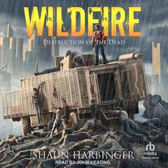 Wildfire: Destruction of the Dead Audiobook, by Shaun Harbinger