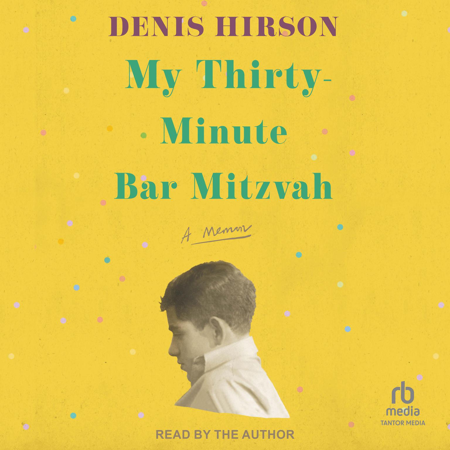 My Thirty-Minute Bar Mitzvah: A Memoir Audiobook, by Denis Hirson