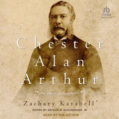Chester Alan Arthur: The American Presidents Audiobook, by Zachary Karabell