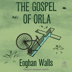 The Gospel of Orla Audiobook, by Eoghan Walls