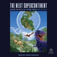 The Next Supercontinent: Solving the Puzzle of a Future Pangea Audiobook, by Ross Mitchell
