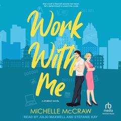 Work With Me: A Synergy Novel Audiobook, by Michelle McCraw