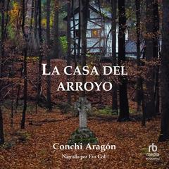 La casa del arroyo Audiobook, by Conchi Aragón