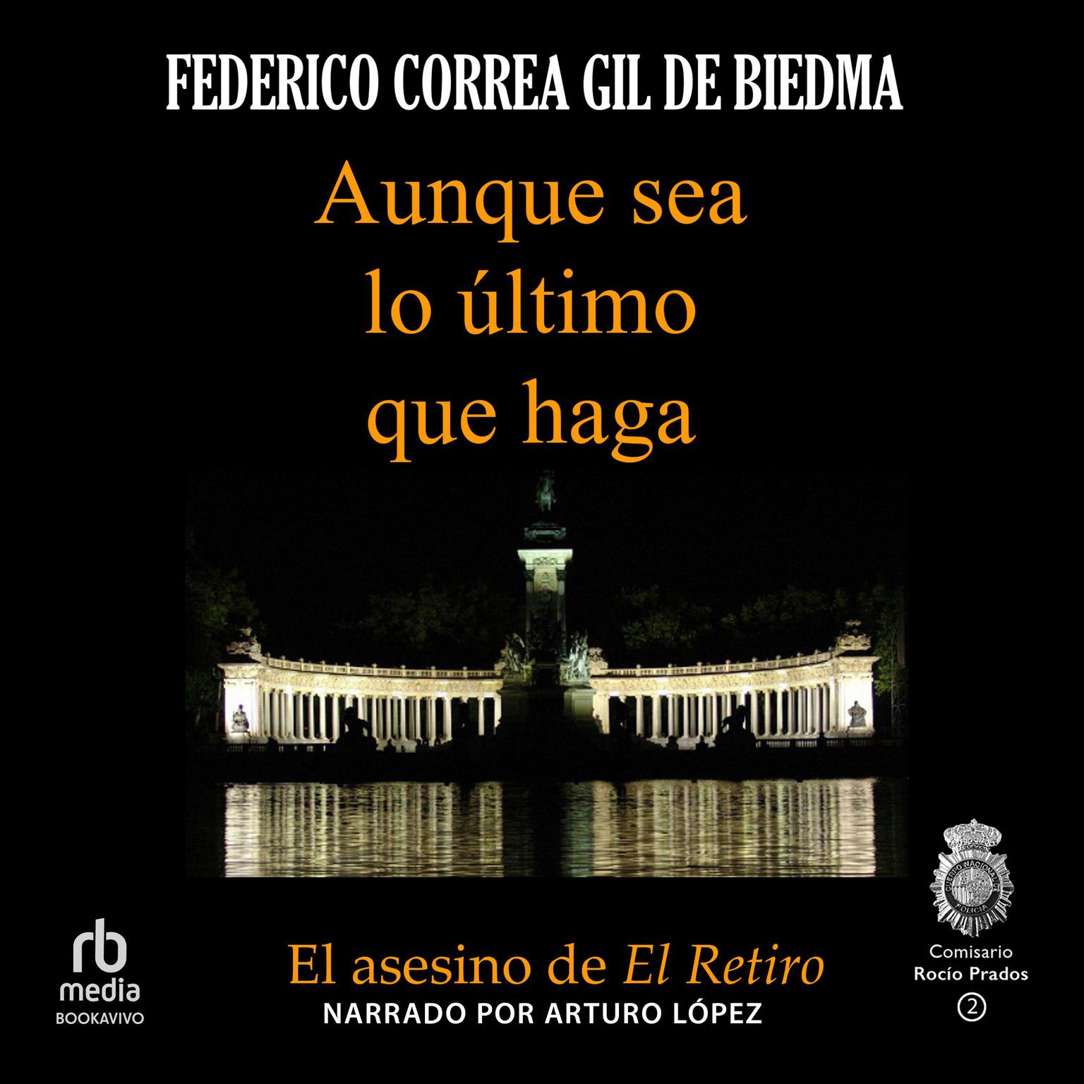 Aunque sea lo último que haga (Even If Its the Last Thing You Do): El Asesino de El Retiro Audiobook, by Federico Correa Gil de Biedma