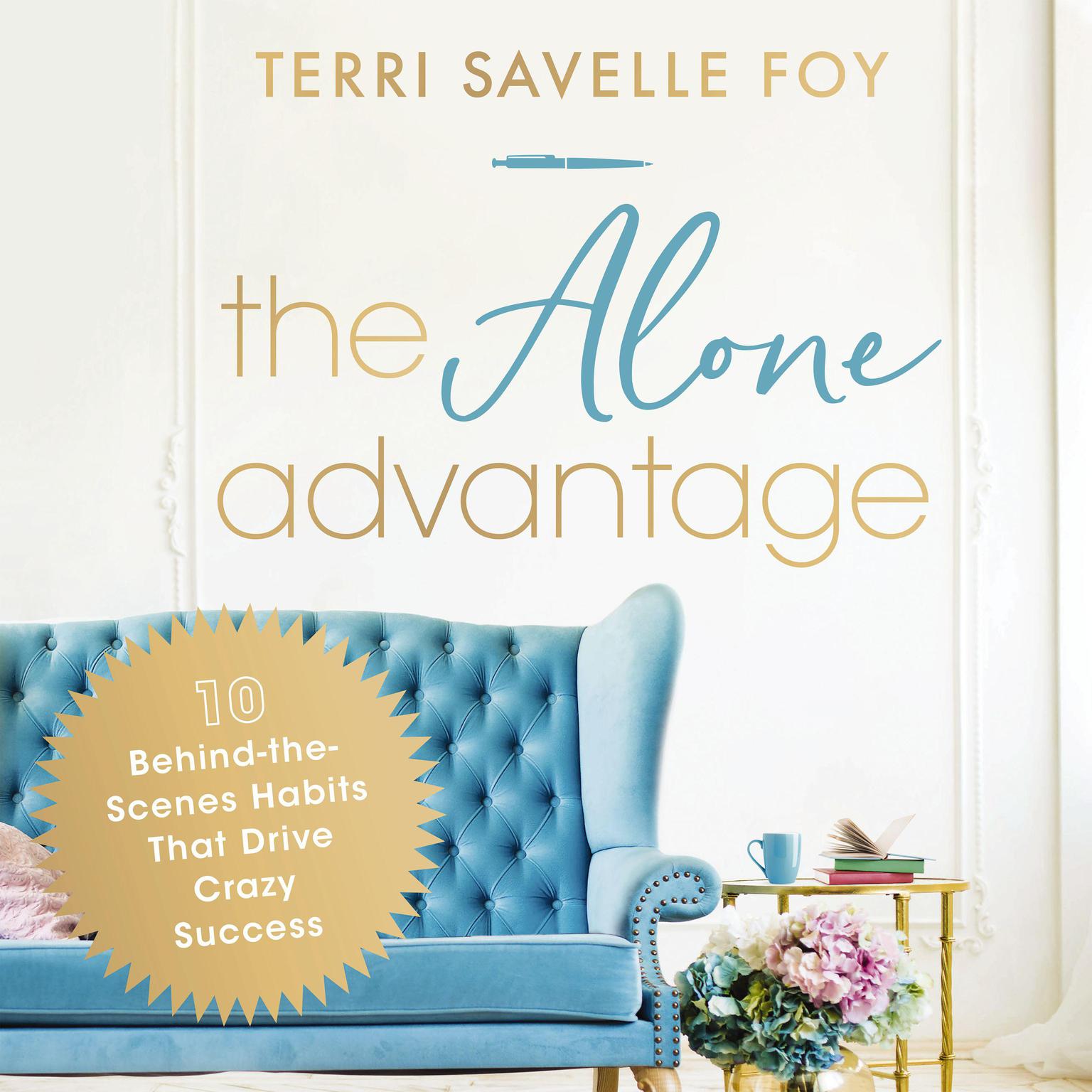 The Alone Advantage: 10 Behind-the-Scenes Habits That Drive Crazy Success Audiobook, by Terri Savelle Foy