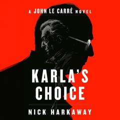 Karla's Choice: A John le Carré Novel Audibook, by Nick Harkaway