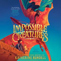 Impossible Creatures Audiobook, by Katherine Rundell