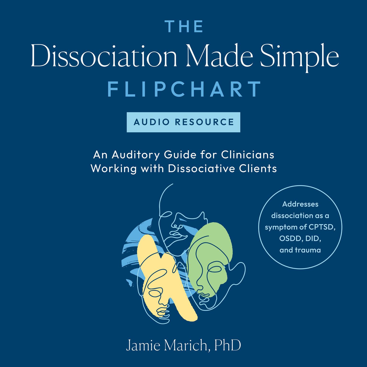 The Dissociation Made Simple Flipchart -- Audio Resource: An Auditory Guide for Clinicians Working with Dissociative Clients--Addresses dissociation as a symptom of CPTSD, OSDD, DID, and trauma Audiobook, by Jamie Marich