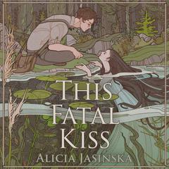 This Fatal Kiss Audiobook, by Alicia Jasinska