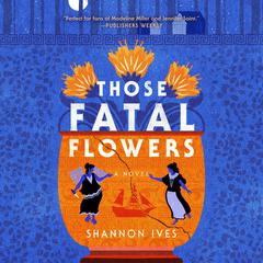 Those Fatal Flowers: A Novel Audibook, by Shannon Ives