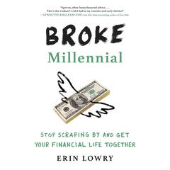 Broke Millennial: Stop Scraping By and Get Your Financial Life Together Audiobook, by Erin Lowry