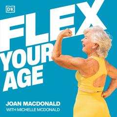 Flex Your Age: Defy Stereotypes and Reclaim Empowerment Audiobook, by Joan MacDonald