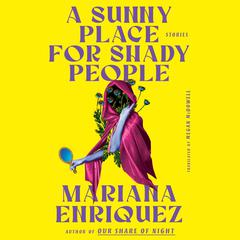 A Sunny Place for Shady People: Stories Audibook, by Mariana Enriquez