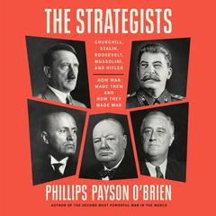 The Strategists: Churchill, Stalin, Roosevelt, Mussolini, and Hitler--How War Made Them and How They Made War Audiobook, by Phillips Payson O'Brien